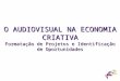 O Audiovisual na Economia Criativa - Dia 1