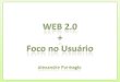 Web 2.0 & Foco no Usuário