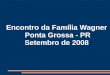 Encontro da Familia Wagner - Ponta Grossa, Brasil, Set08