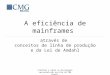 A eficiência de mainframes medida através de conceitos de linha de produção e da Lei de Amdahl por Antonio Cesar Sartoratto Dias