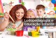 Pós-graduação em Ludopedagogia e Educação Infantil  - Pós Educa+ EAD