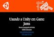 Unite 2014 - Usando a Unity em Game Jams