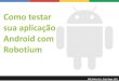 Como testar sua aplicação Android com Robotium