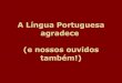 A Lingua Portuguesaagradece Pps