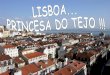 Lisboa... Princesa Do Tejo