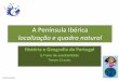 Tema A1. A península ibérica: localização e quadro natural