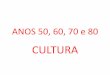 CULTURA BRASILEIRA DE 50 A 80