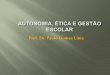 10.Autonomia, ética e gestão escolar - Prof. Dr. Paulo Gomes Lima
