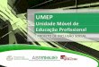 Ap   projeto - umep - unidade móvel de educação profissional - 20130807 - resumo
