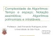 Complexidade de Algoritmos, Notação assintótica, Algoritmos� polinomiais e intratáveis