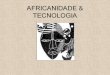Africanidade e tecnologia