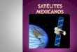 3 satelites mexicanos