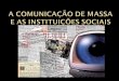 A comunicação de massa e as instituições sociais