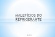 MALEFCIOS DO REFRIGERANTE