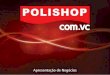 Ultima apresentação de negócio polishop com.vc