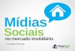 3. Mídias Sociais no Mercado Imobiliário - Mariana Ferronato - VivaReal - Curitiba - 2013