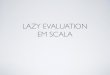 Lazy Evaluation em Scala
