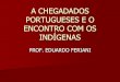 A chegada dos portugueses e o encontro com os indígenas