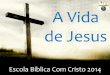 A Vida de Jesus - Comunidade Com Cristo 2014