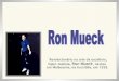Ron Mueck -  O Escultor