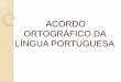 Apresentaçao acordo ortográfico da língua portuguesa