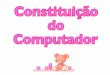 Constituição do Computador