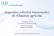 Argentina substitui importações de máquinas agrícolas - texto de capa da Carta de Conjuntura de Dezembro