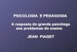7 piaget-psiclogiaepedagogia-paulodeloroso-091130223902-phpa