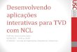 Desenvolvendo Aplica§µes Interativas para TVD com NCL