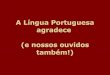 A Lngua Portuguesa agradece