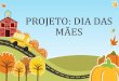 Projeto Dia das Mães - Escola Municipal Salvador Nogueira / Iguatemi - MS