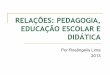 Relacoes pedagogia educacao escolar e didatica
