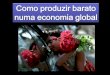 Como produzir barato_numa_economia_global