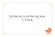 Diferença entre Moral e Ética