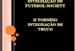 IV TORNEIO DE FUTEBOL SOCIETY E II TORNEIO DE TRUCO DO DAEE