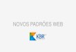 Rodada do conhecimento - Novos padrões web da KBR Tec