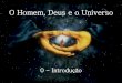 O Homem, Deus e o Universo - Introdução