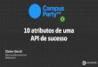 Campus Party 2015: Os 10 Atributos de uma API de Sucesso