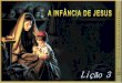 LIÇÃO 03 - A INFÂNCIA DE JESUS