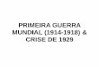 1ª GUERRA E CRISE DE 1929