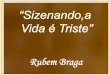 Rubem Braga Sizenando - A vida é triste