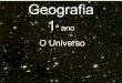 Geografia 1 ANO EM -   universo