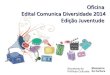Oficina de Orientação Edital Comunica Diversidade 2014 - Edição Juventude - Informações