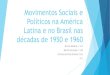 Movimentos sociais e políticos na America Latina e no Brasil nas décadas de 1950 e 1960