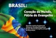 Brasil coração do mundo, pátria do evangelho