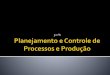 102571136 planejamento-e-controle-de-processos-e-producao