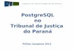 PGDay Campinas 2013 - CASE: PostgreSQL no Tribunal de Justiça do Paraná