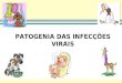 Virologia Geral - Patogenia das infecções virais