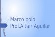Marco Polo - Prof. Altair Aguilar