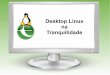 Desktop linux na tranquilidade - Apresentação na Optimus